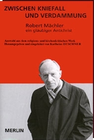 Robert Mächler - ZWISCHEN KNIEFALL UND VERDAMMUNG