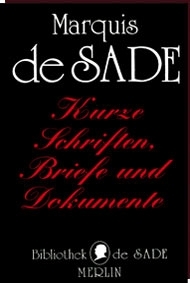 Marquis de Sade - KURZE SCHRIFTEN, BRIEFE UND DOKUMENTE