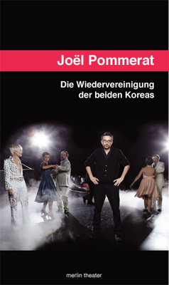 Joël Pommerat - DIE WIEDERVEREINIGUNG DER BEIDEN KOREAS
