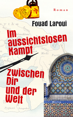 Fouad Laroui - IM AUSSICHTSLOSEN KAMPF ZWISCHEN DIR UND DER WELT