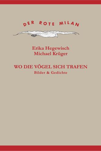 Michael Krüger / Erika Hegewisch - WO DIE VÖGEL SICH TRAFEN